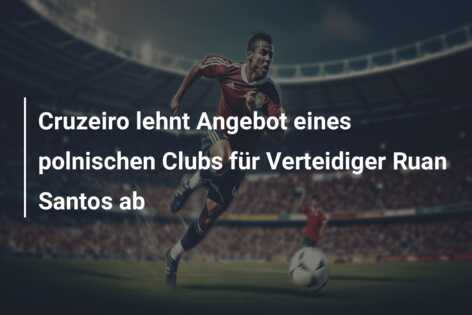 Cruzeiro lehnt Angebot eines polnischen Clubs für Verteidiger Ruan Santos ab