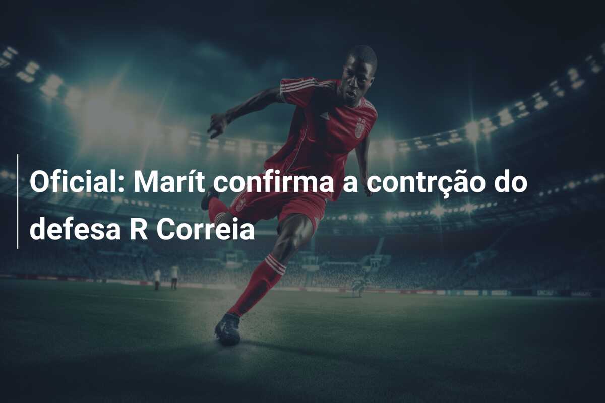 Oficial: Marít confirma a contrção do defesa R Correia