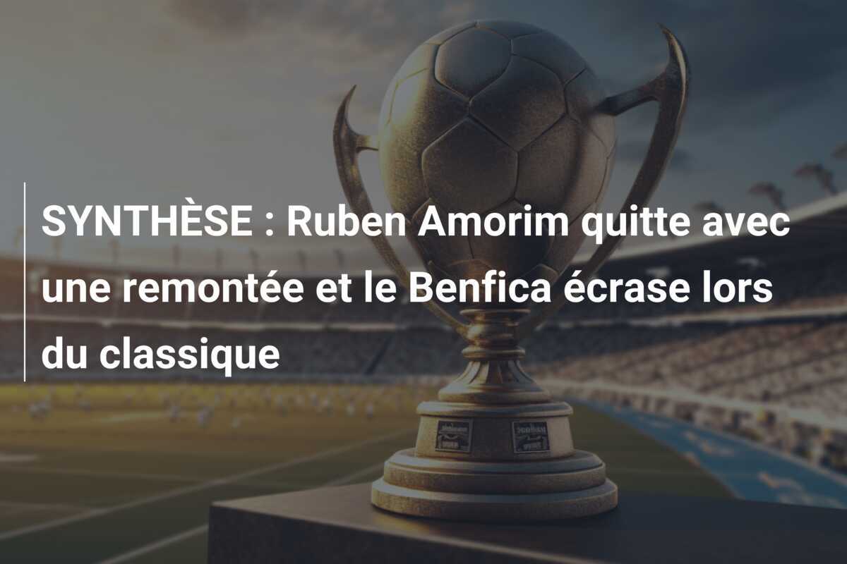 SYNTHÈSE : Ruben Amorim quitte avec une remontée et le Benfica écrase lors du classique