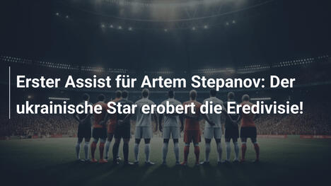 Erster Assist für Artem Stepanov: Der ukrainische Star erobert die Eredivisie!