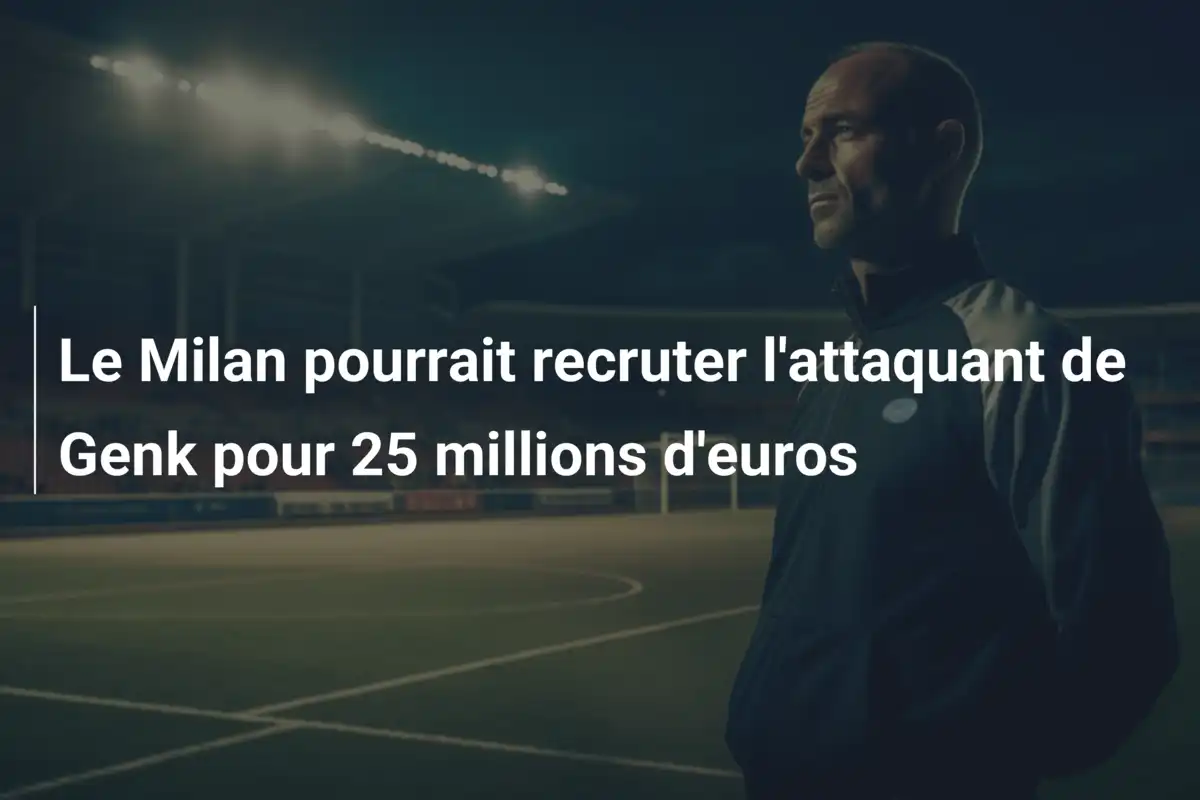 Le Milan pourrait recruter l'attaquant de Genk pour 25 millions d'euros