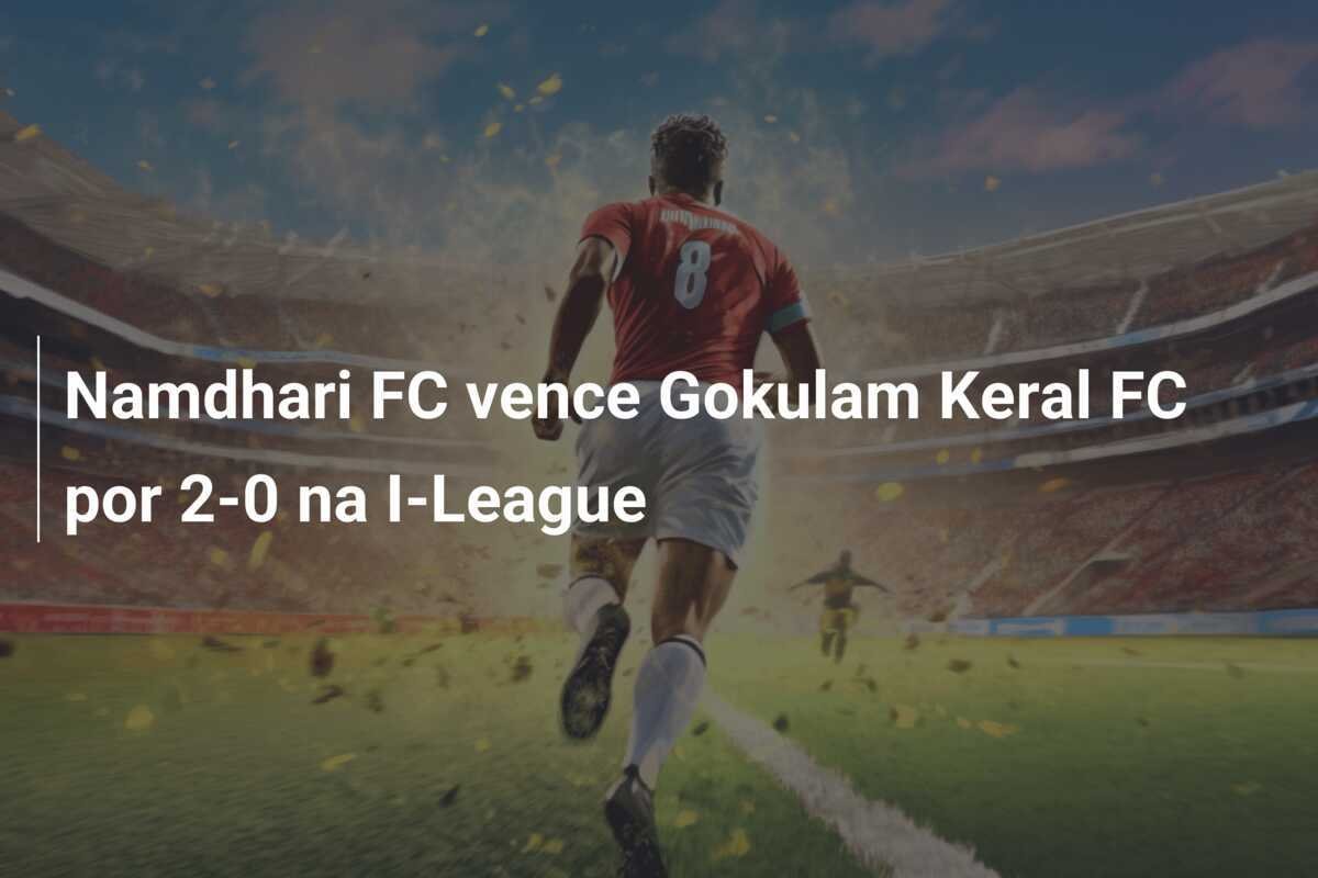 Namdhari FC vence Gokulam Keral FC por 2-0 na I-League