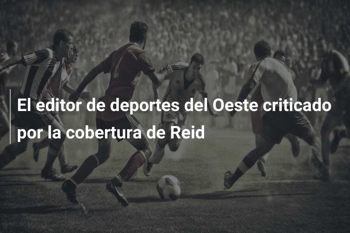 El editor de deportes del Oeste criticado por la cobertura de Reid