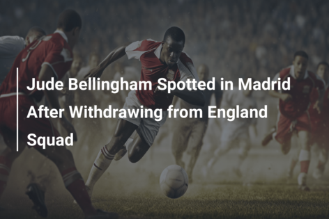 Jude Bellingham Spotted in Madrid After Withdrawing from England Squad
