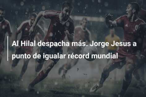 Al Hilal despacha más. Jorge Jesus a punto de igualar récord mundial