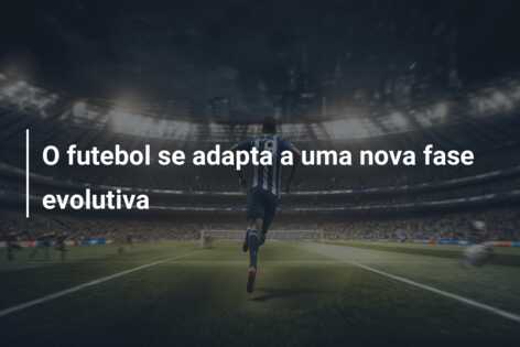 O futebol se adapta a uma nova fase evolutiva