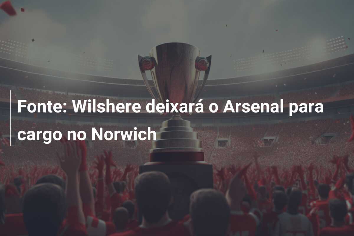 Fonte: Wilshere deixará o Arsenal para cargo no Norwich