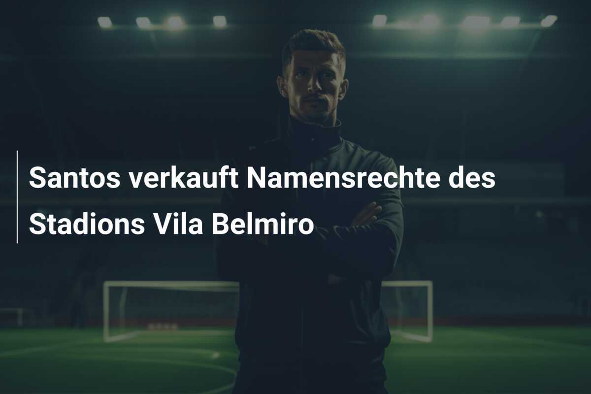 Santos verkauft Namensrechte des Stadions Vila Belmiro
