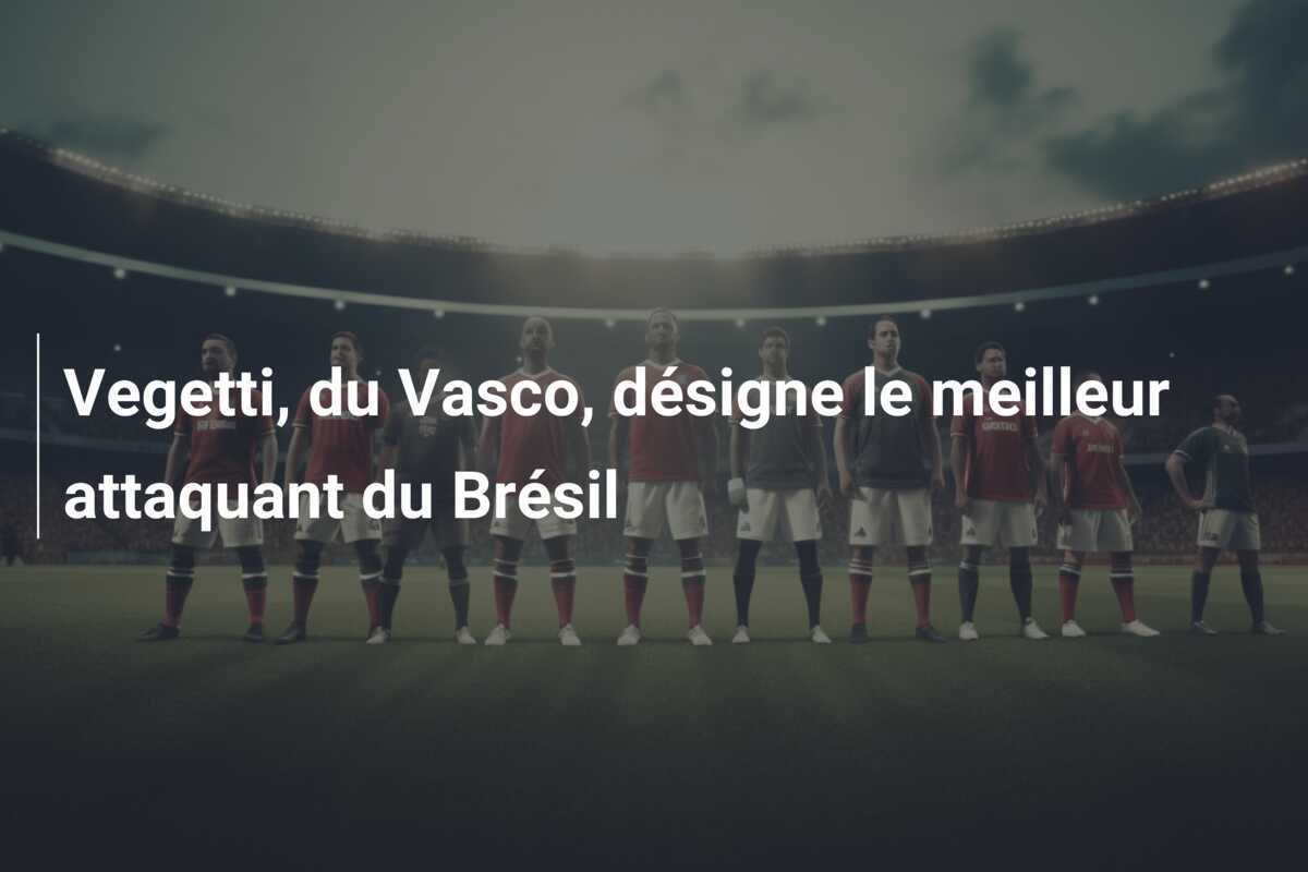 Vegetti, du Vasco, désigne le meilleur attaquant du Brésil