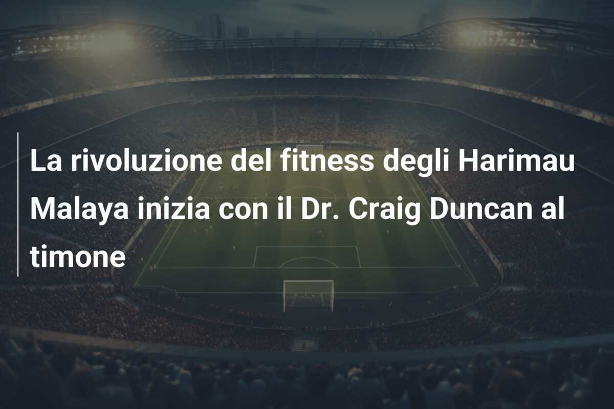 La rivoluzione del fitness degli Harimau Malaya inizia con il Dr. Craig Duncan al timone