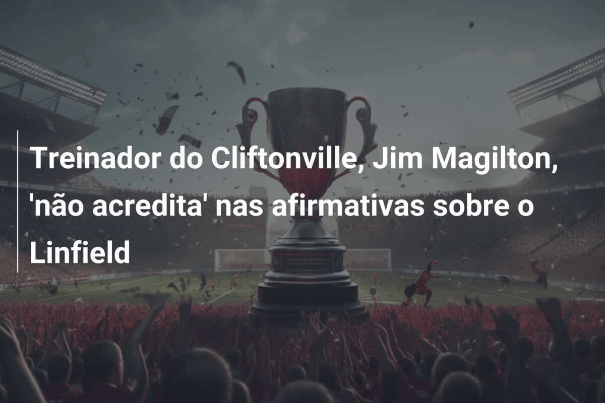 Treinador do Cliftonville, Jim Magilton, 'não acredita' nas afirmativas sobre o Linfield
