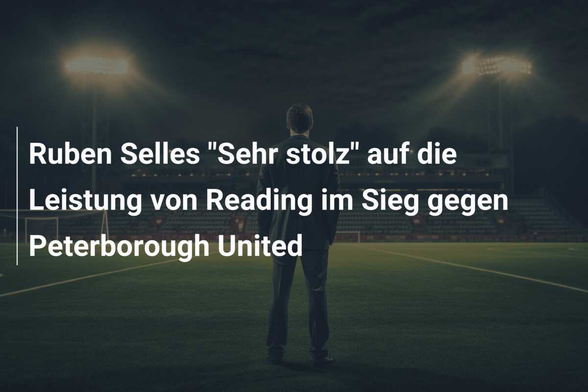 Ruben Selles "Sehr stolz" auf die Leistung von Reading im Sieg gegen Peterborough United