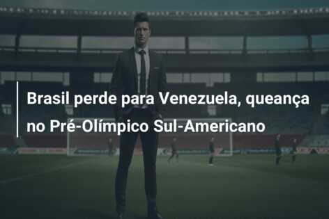 Brasil perde para Venezuela, queança no Pré-Olímpico Sul-Americano