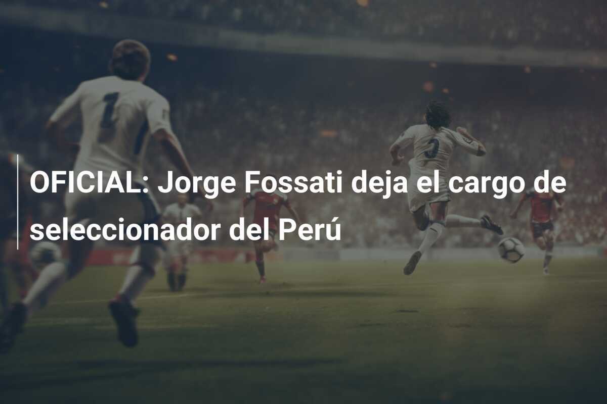 OFICIAL: Jorge Fossati deja el cargo de seleccionador del Perú