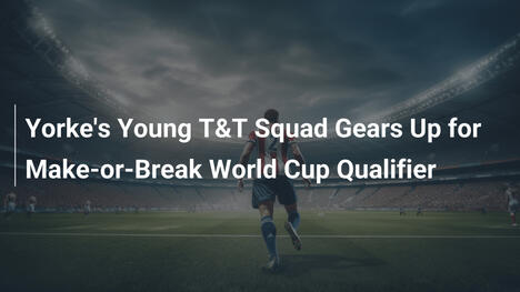 La Giovane Squadra di Yorke Pronta per il Qualificatore Mondiale Decisivo