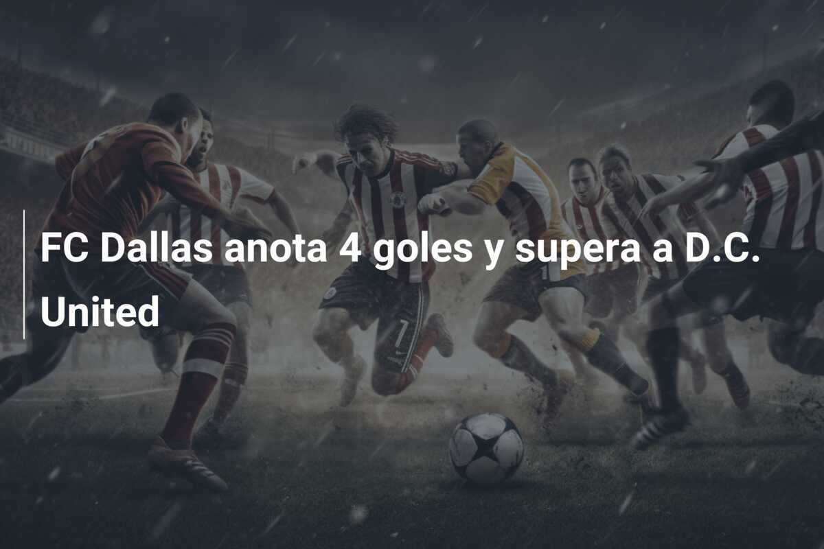 FC Dallas anota 4 goles y supera a D.C. United