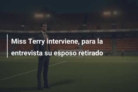 Miss Terry interviene, para la entrevista su esposo retirado