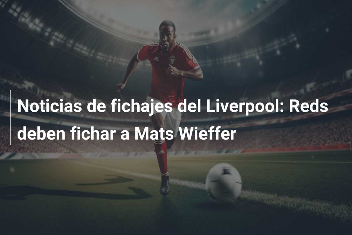 Noticias de fichajes del Liverpool: Reds deben fichar a Mats Wieffer