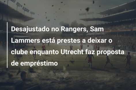 Desajustado no Rangers, Sam Lammers está prestes a deixar o clube enquanto Utrecht faz proposta de empréstimo