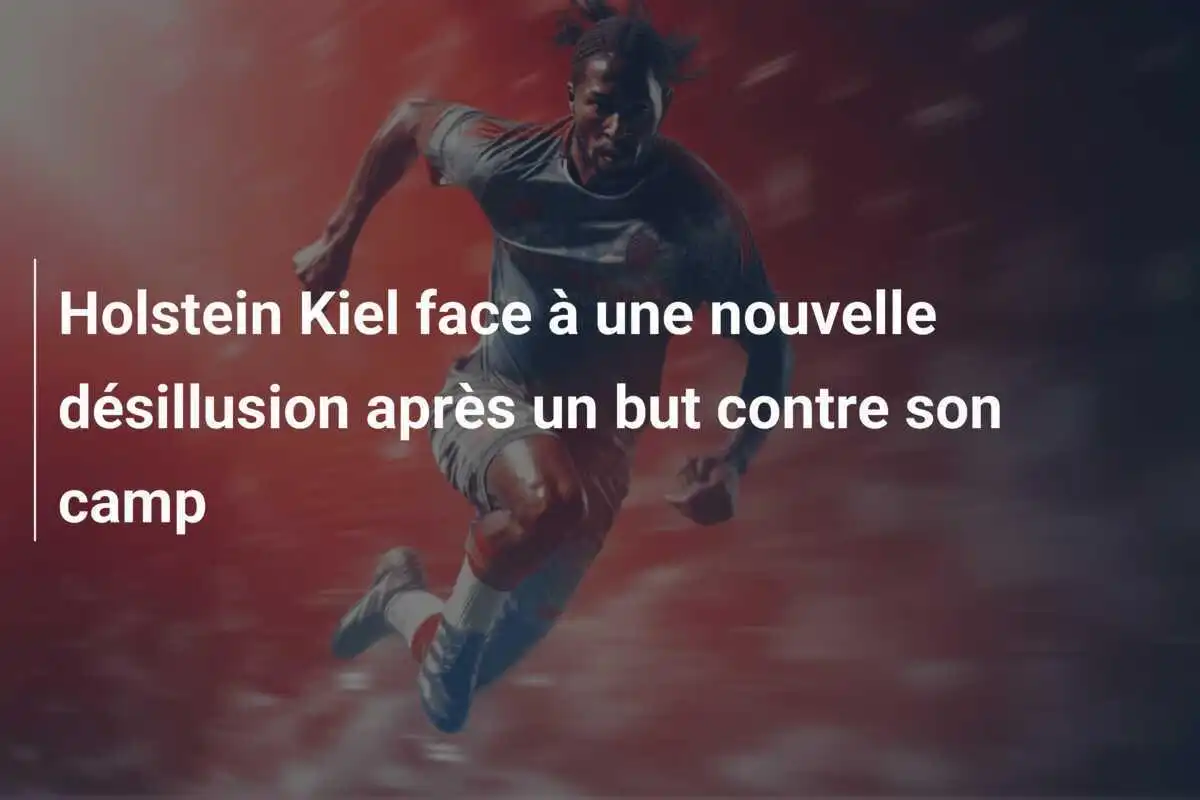 Holstein Kiel face à une nouvelle désillusion après un but contre son camp