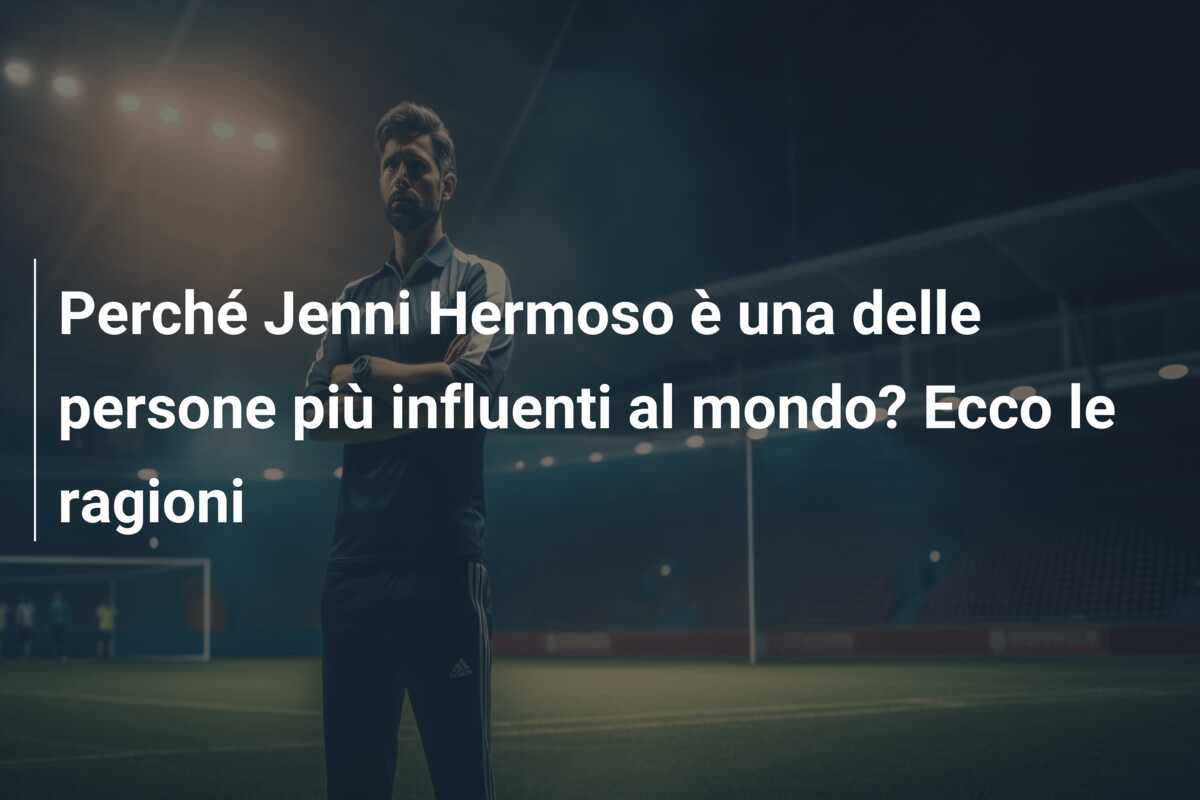 Perché Jenni Hermoso è una delle persone più influenti al mondo? Ecco le ragioni