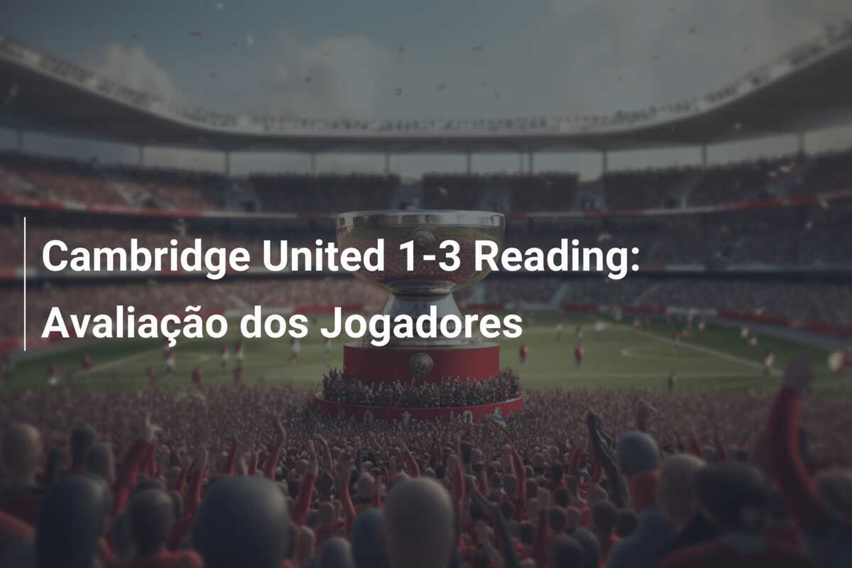 Cambridge United 1-3 Reading: Avaliação dos Jogadores