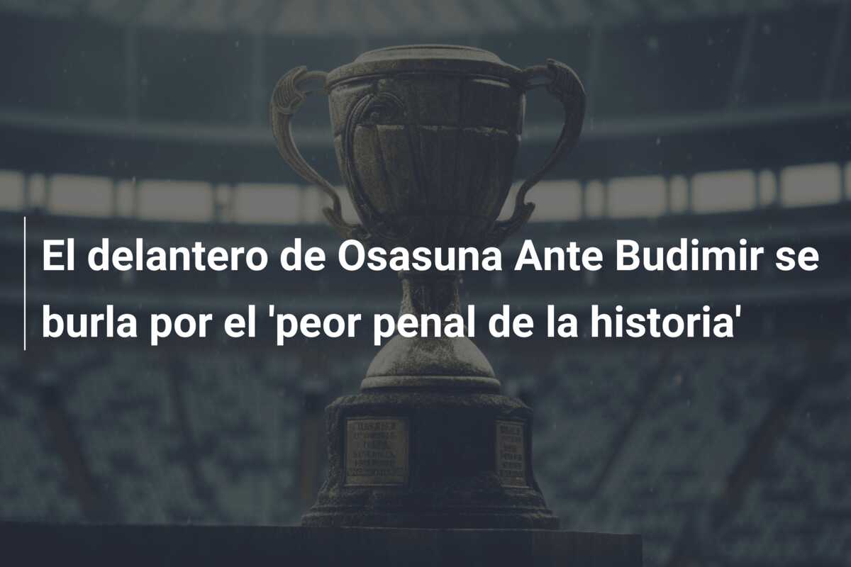 El delantero de Osasuna Ante Budimir se burla por el ‘peor penal de la historia’