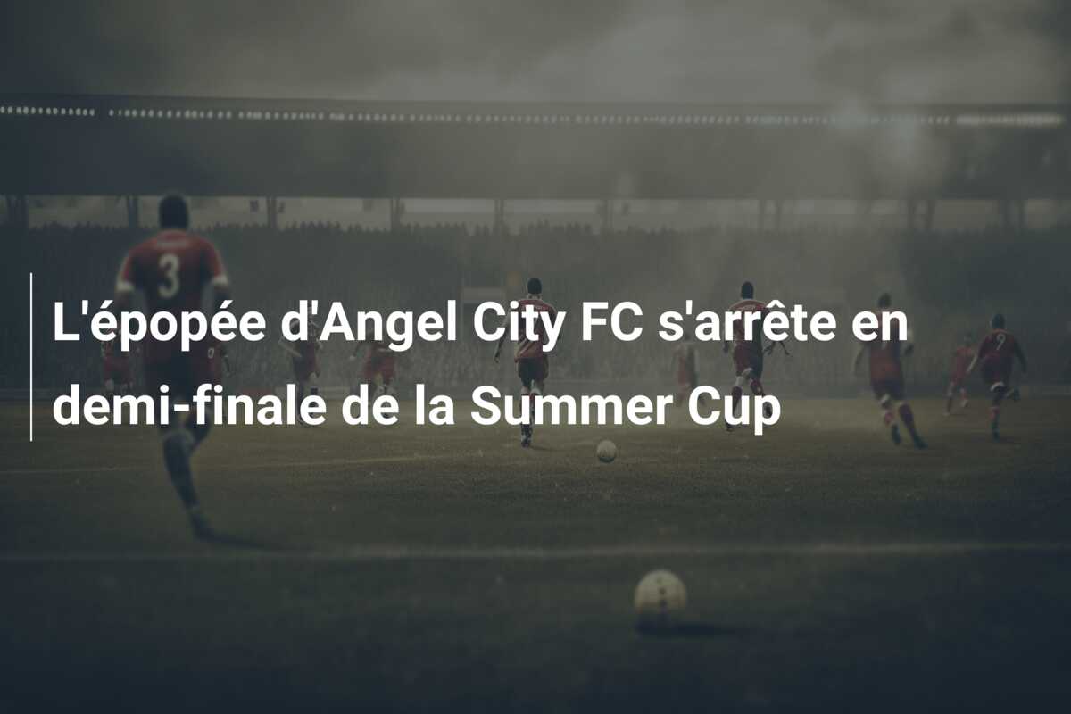 L’épopée d’Angel City FC s’arrête en demi-finale de la Summer Cup