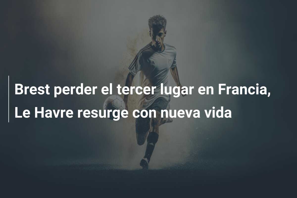 Brest perder el tercer lugar en Francia, Le Havre resurge con nueva vida