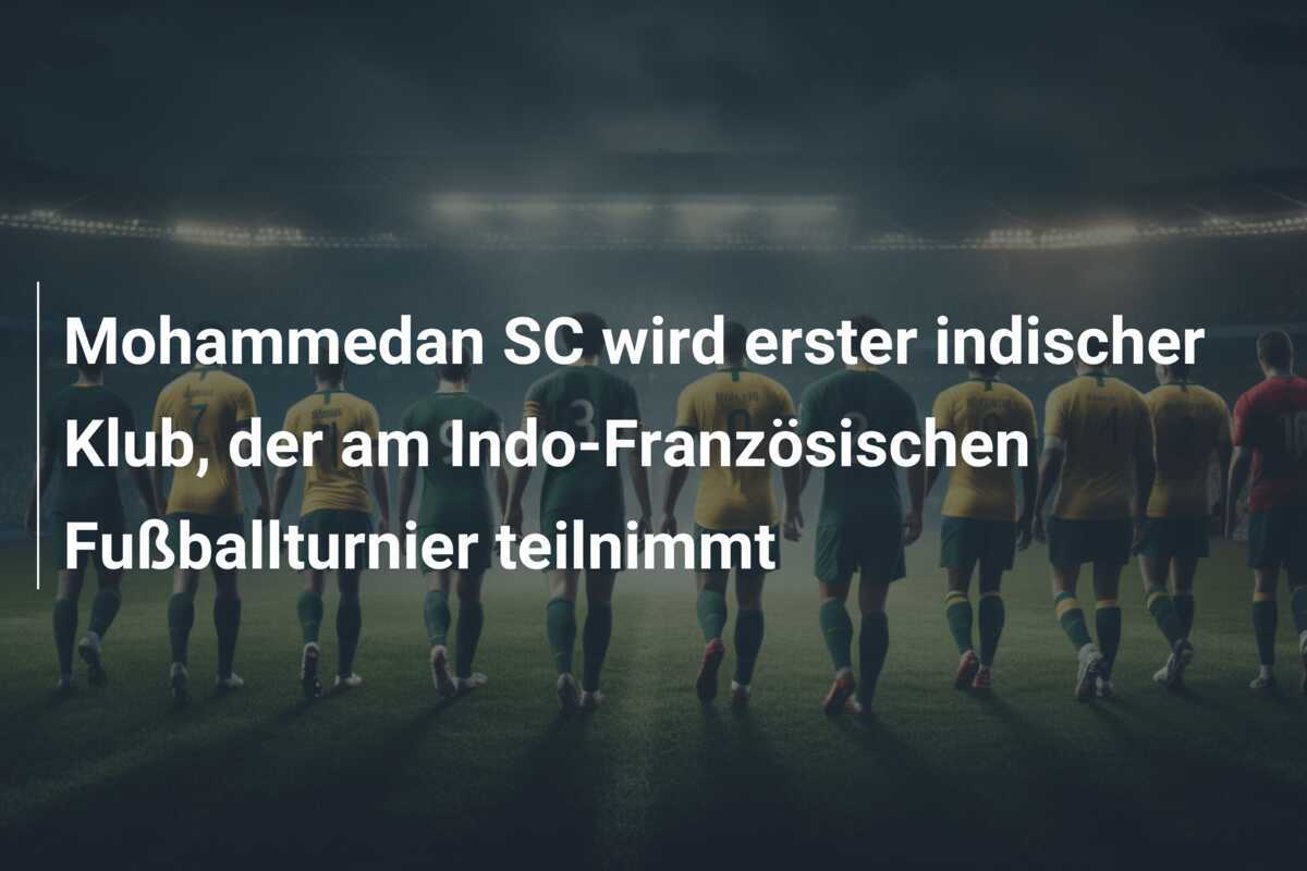 Mohammedan SC wird erster indischer Klub, der am Indo-Französischen Fußballturnier teilnimmt