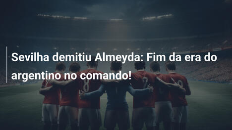 Sevilha demitiu Almeyda: Fim da era do argentino no comando!