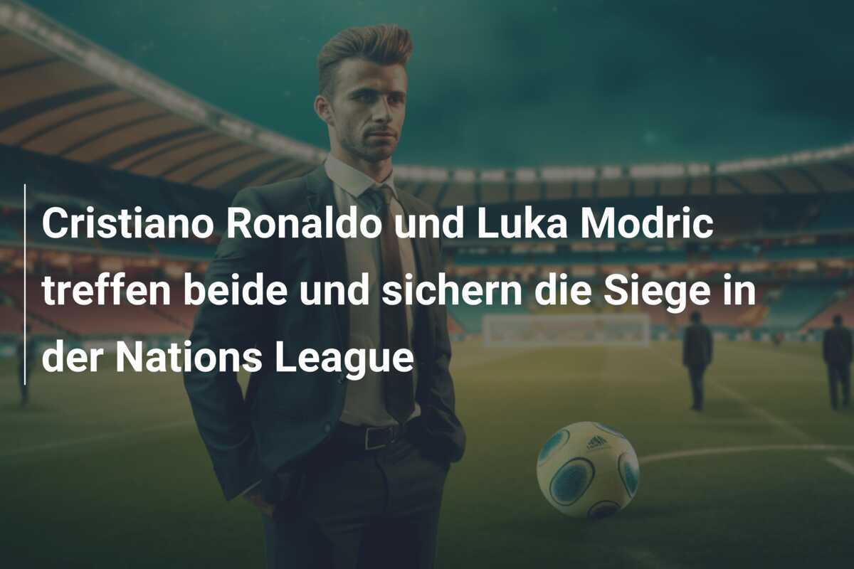 Cristiano Ronaldo und Luka Modric treffen beide und sichern die Siege in der Nations League