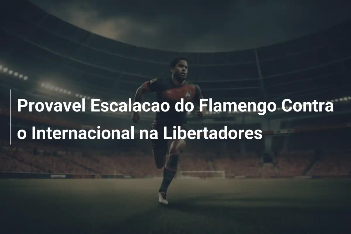 Provavel Escalacao do Flamengo Contra o Internacional na Libertadores