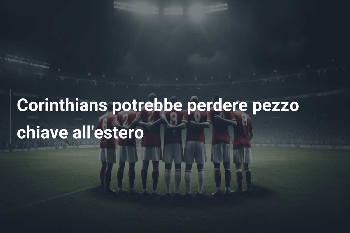 Corinthians potrebbe perdere pezzo chiave all’estero