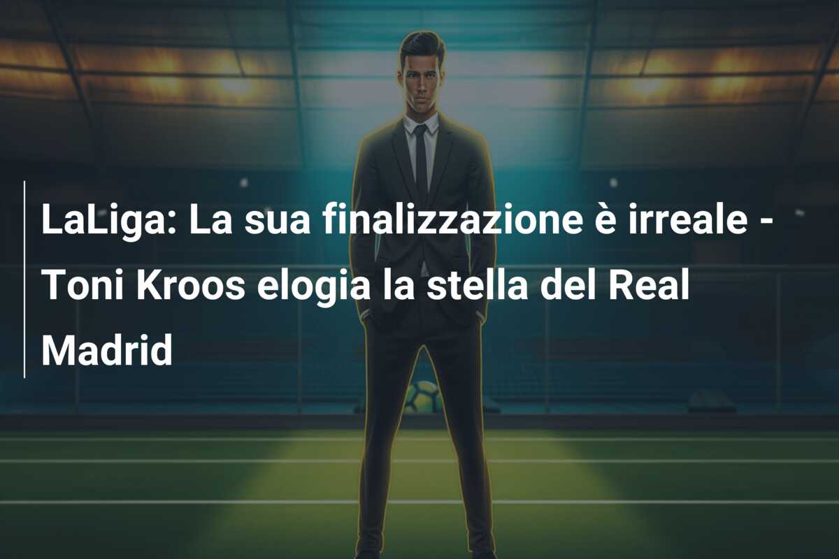 LaLiga: La sua finalizzazione è irreale – Toni Kroos elogia la stella del Real Madrid
