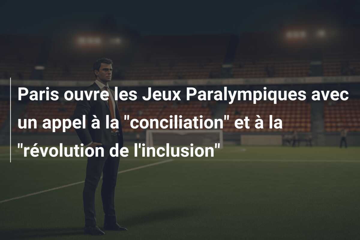 Paris ouvre les Jeux Paralympiques avec un appel à la “conciliation” et à la “révolution de l’inclusion”