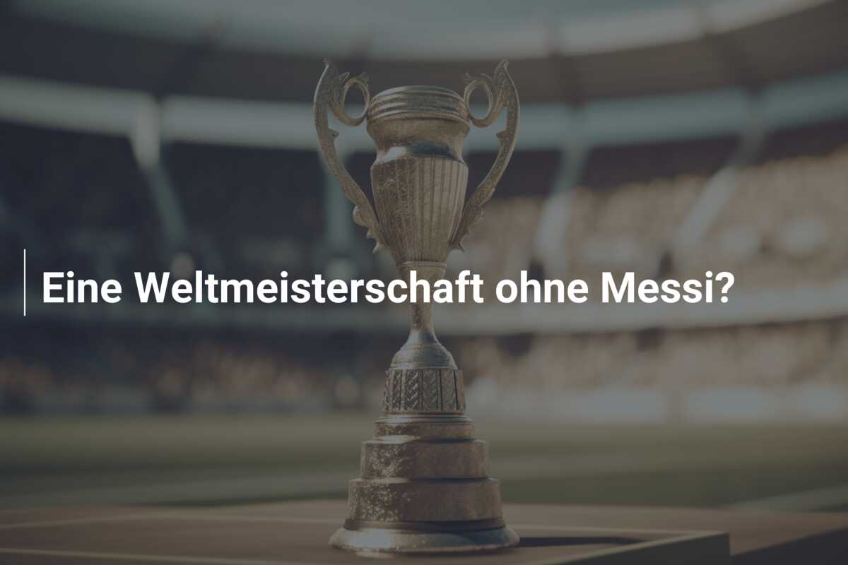 Eine Weltmeisterschaft ohne Messi?