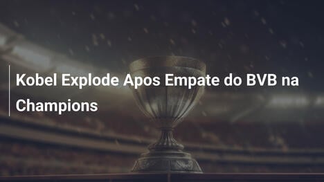Kobel Explode Apos Empate do BVB na Champions