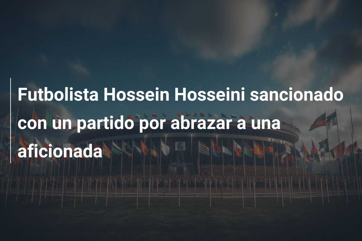 Futbolista Hossein Hosseini sancionado con un partido por abrazar a una aficionada