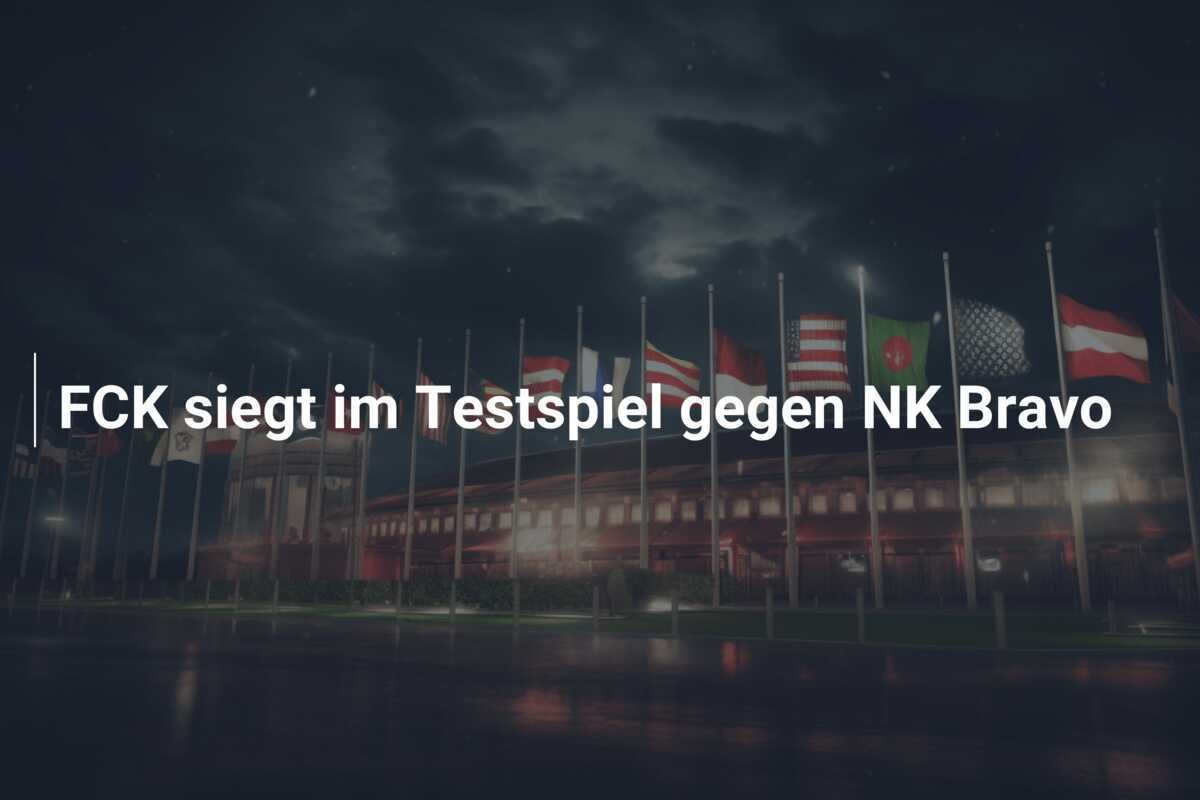 FCK siegt im Testspiel gegen NK Bravo