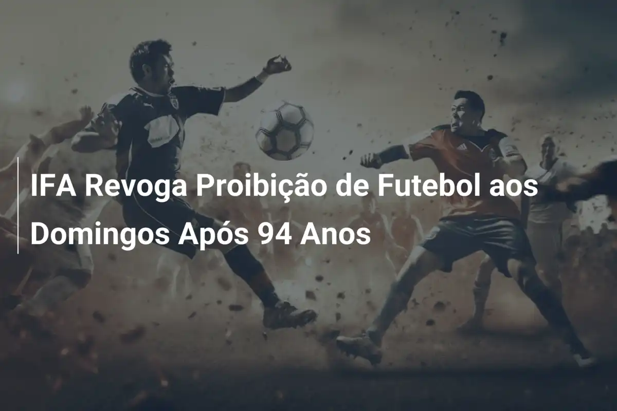 IFA Revoga Proibição de Futebol aos Domingos Após 94 Anos