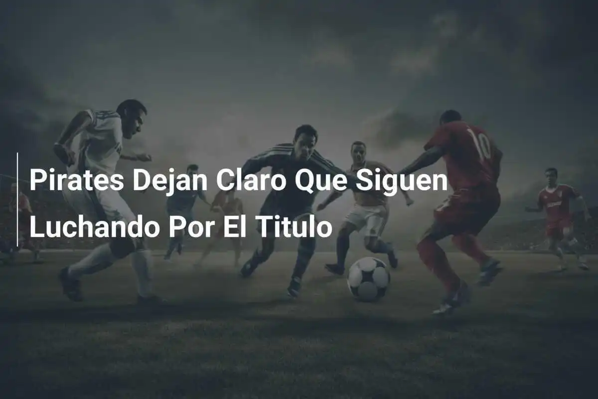 Pirates Dejan Claro Que Siguen Luchando Por El Titulo
