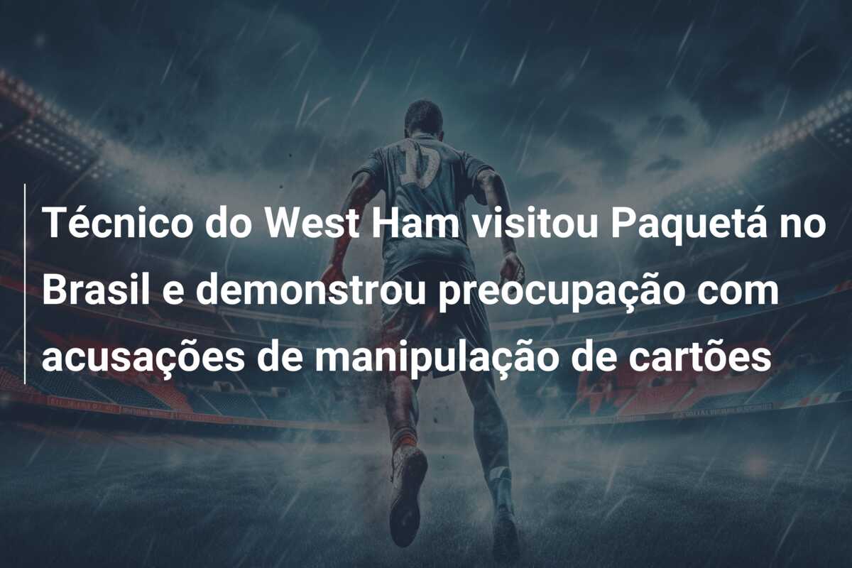 Técnico do West Ham visitou Paquetá no Brasil e demonstrou preocupação com acusações de manipulação de cartões