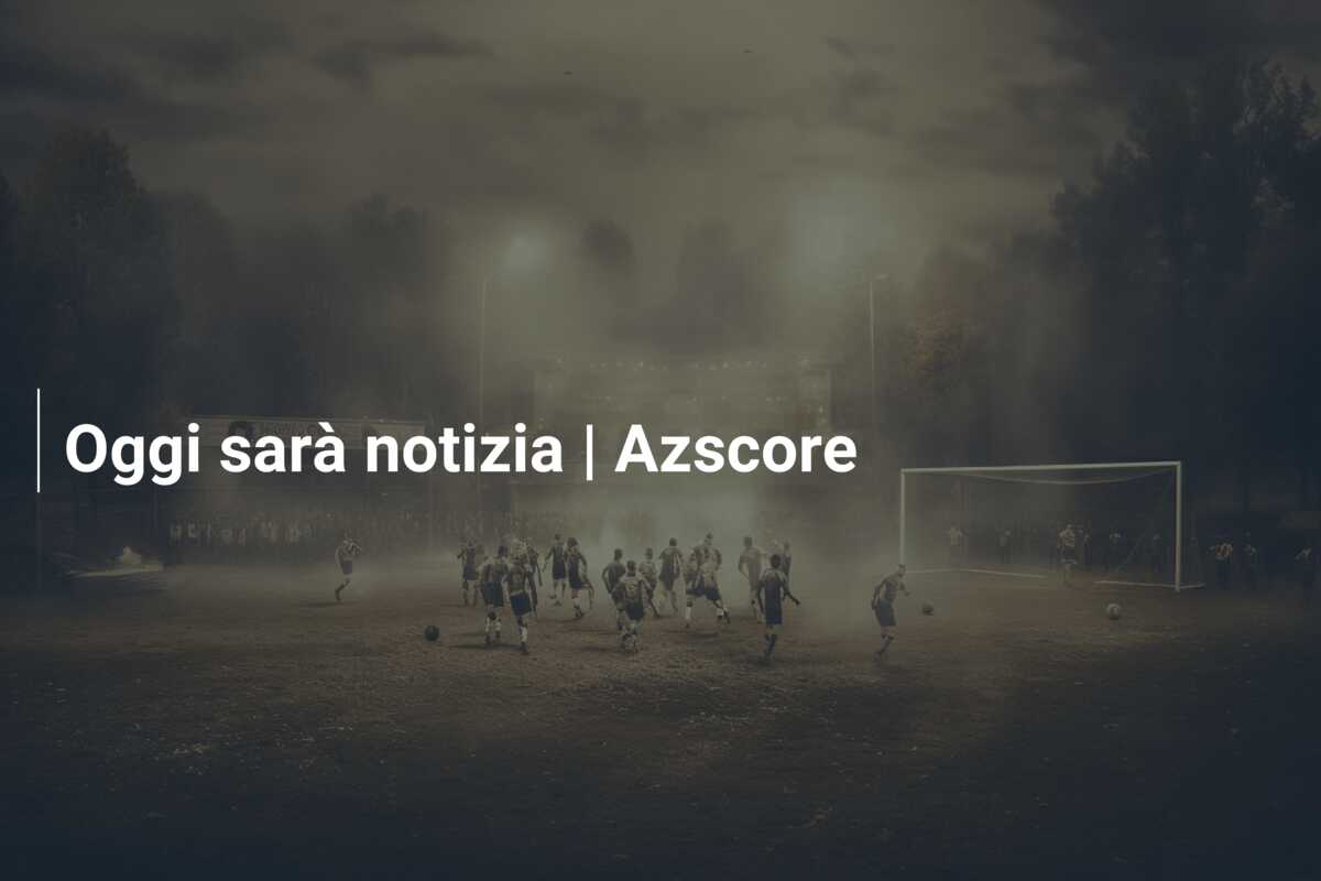 Oggi sarà notizia | Azscore
