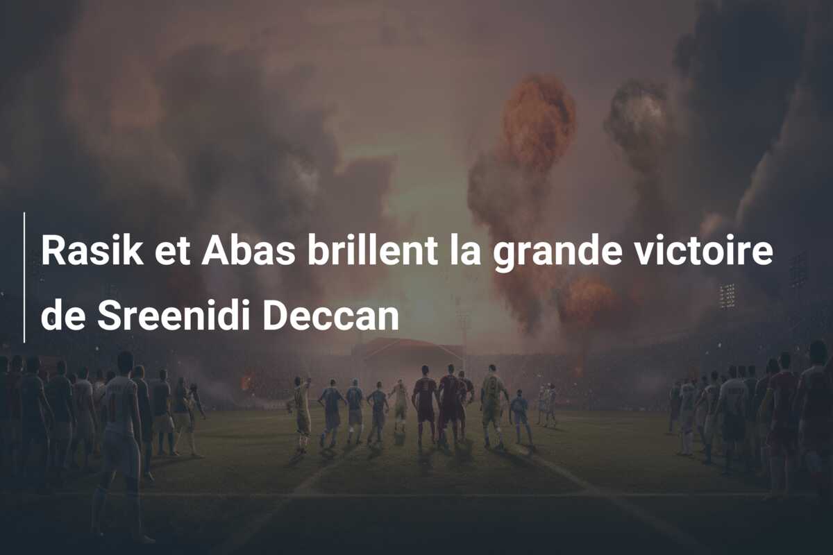 Rasik et Abas brillent la grande victoire de Sreenidi Deccan