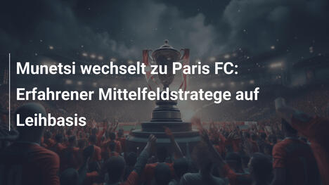 Munetsi wechselt zu Paris FC: Erfahrener Mittelfeldstratege auf Leihbasis