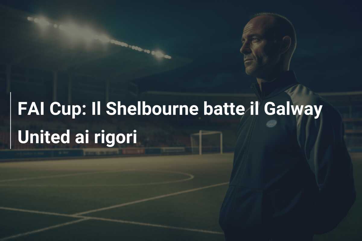 FAI Cup: Il Shelbourne batte il Galway United ai rigori