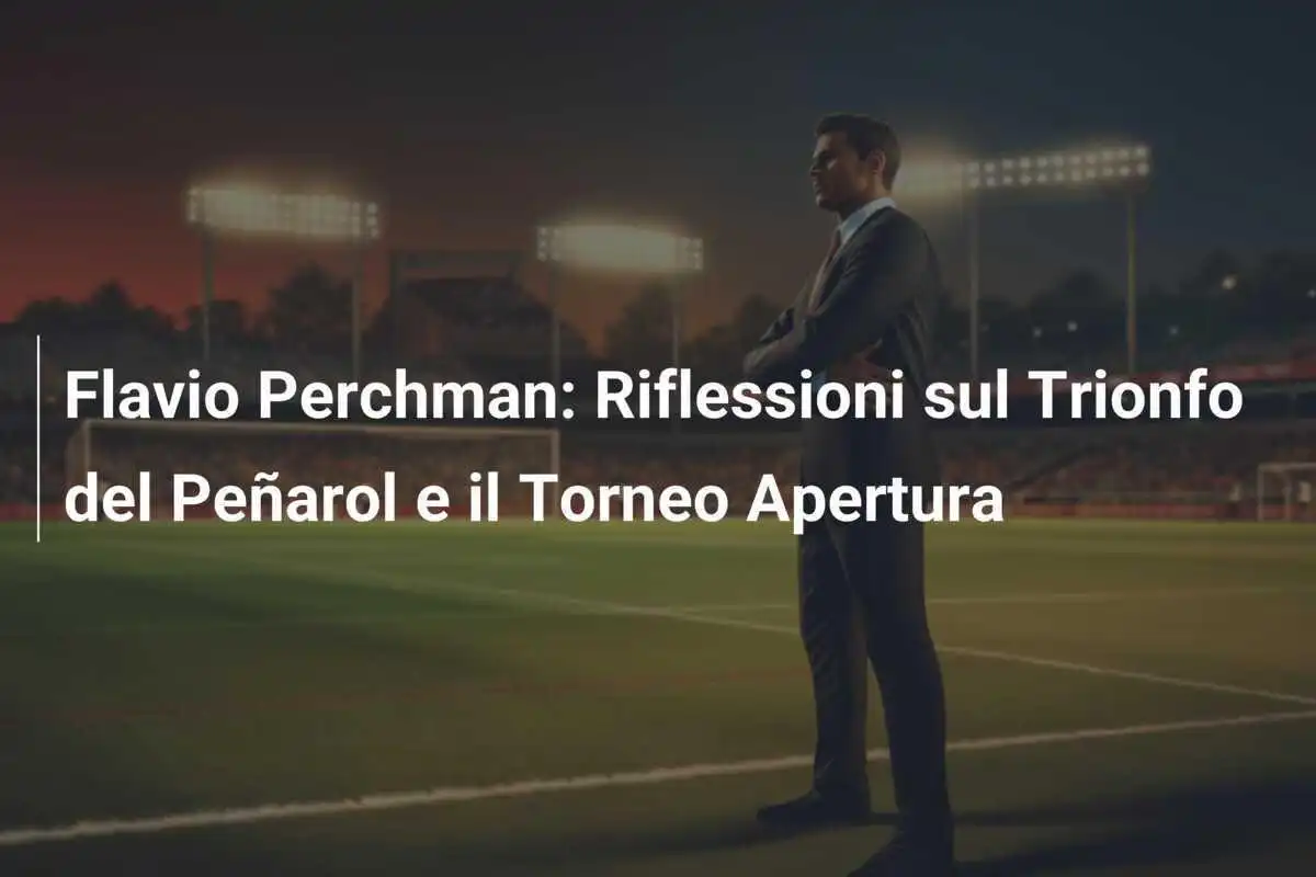 Flavio Perchman: Riflessioni sul Trionfo del Peñarol e il Torneo Apertura