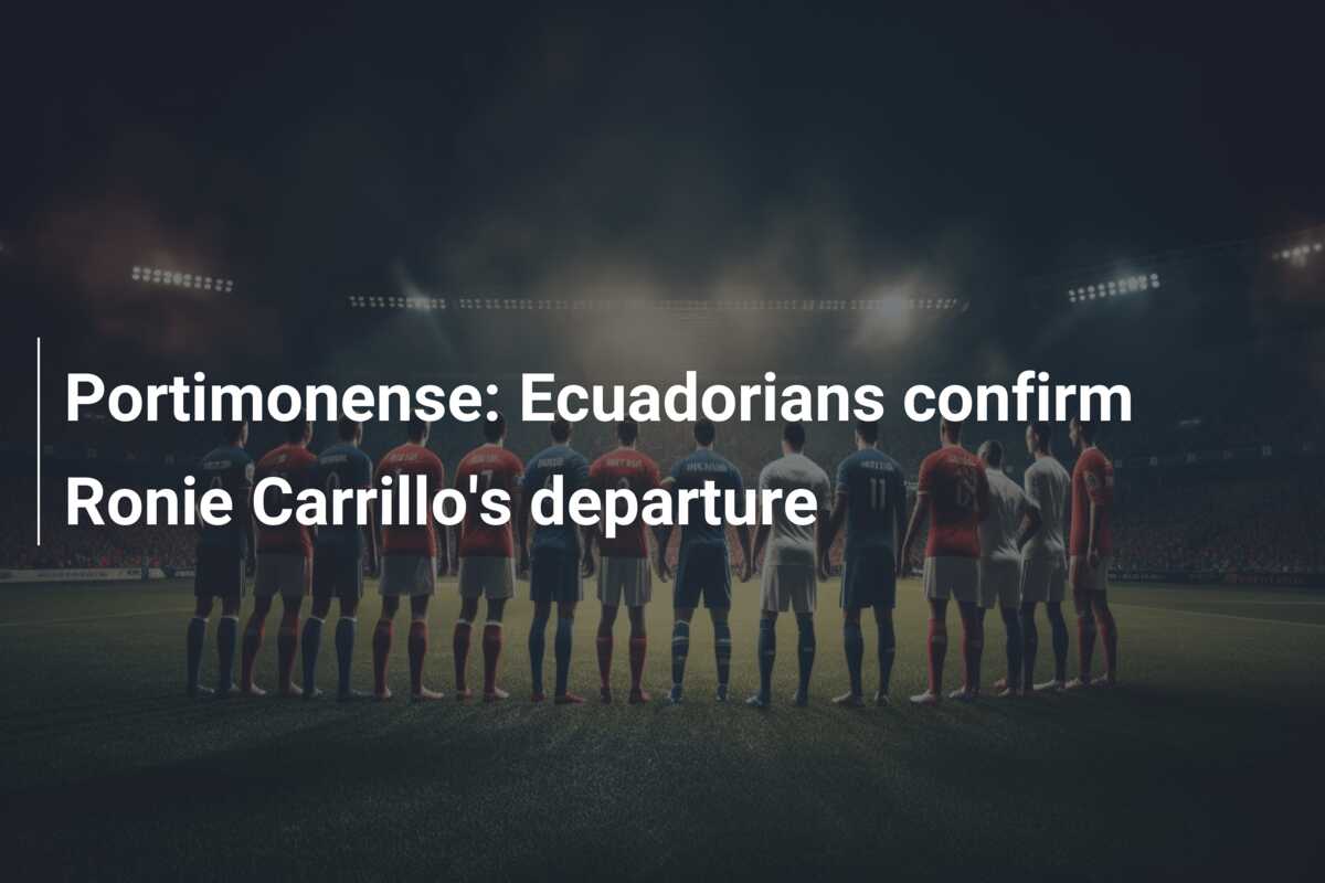 Portimonense: Ecuadorians confirm Ronie Carrillo’s departure