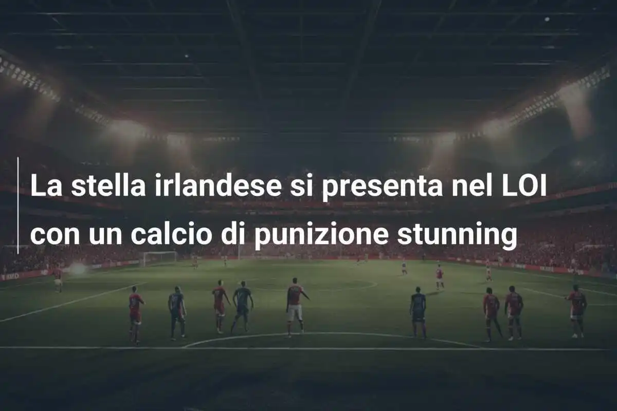 La stella irlandese si presenta nel LOI con un calcio di punizione stunning